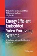 Energy Efficient Embedded Video Processing Systems: A Hardware-Software Collaborative Approach