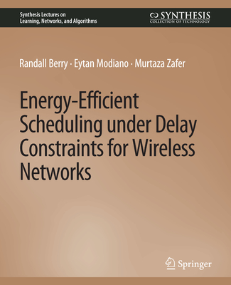 Energy-Efficient Scheduling under Delay Constraints for Wireless Networks - Berry, Randal, and Modiano, Eytan, and Zafer, Murtaza