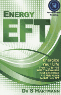 Energy EFT: Energize Your Life From -10 to +10 With The Essential Next Generation A-Z Field Guide To Self-Help EFT Emotional Freedom Techniques - Hartmann, Silvia