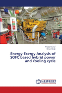 Energy-Exergy Analysis of SOFC based hybrid power and cooling cycle