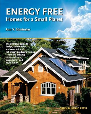 Energy Free: Homes for a Small Planet - Edminster, M Arch, and Edminster M Arch, Ann V, and Yost, Peter (Foreword by)