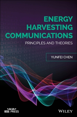 Energy Harvesting Communications: Principles and Theories - Chen, Yunfei