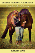 Energy Healing for Horses: A Comprehensive Guide to Learning