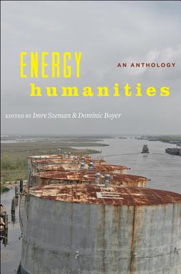 Energy Humanities: An Anthology - Szeman, Imre (Editor), and Boyer, Dominic (Editor)