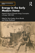 Energy in the Early Modern Home: Material Cultures of Domestic Energy Consumption in Europe, 1450-1850