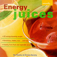 Energy Juices: 32 Energy-boosting Recipes/Smoothies, Shakes, Teas...and More/Vitality from Fruit and Vegetable Juices