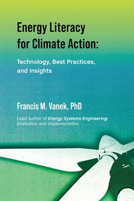 Energy Literacy for Climate Action: Technology, Best Practices, and Insights - Vanek, Francis M, PhD