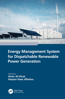 Energy Management System for Dispatchable Renewable Power Generation - Al-Hinai, Amer (Editor), and Alhelou, Hassan Haes (Editor)