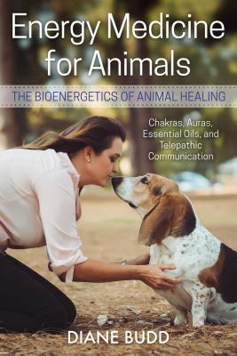 Energy Medicine for Animals: The Bioenergetics of Animal Healing - Budd, Diane