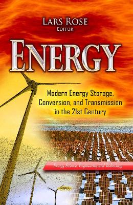 Energy: Modern Energy Storage, Conversion & Transmission in the 21st Century - Rose, Lars