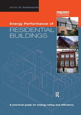 Energy Performance of Residential Buildings: A Practical Guide for Energy Rating and Efficiency - Santamouris, Mat