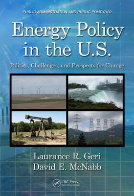 Energy Policy in the U.S.: Politics, Challenges, and Prospects for Change - Geri, Laurance R, and McNabb, David E