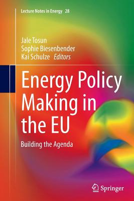 Energy Policy Making in the EU: Building the Agenda - Tosun, Jale (Editor), and Biesenbender, Sophie (Editor), and Schulze, Kai (Editor)