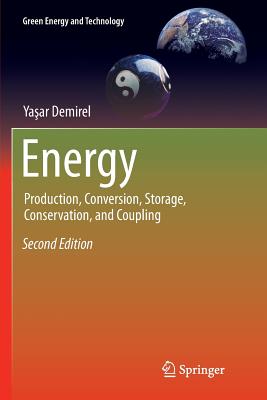 Energy: Production, Conversion, Storage, Conservation, and Coupling - Demirel, Ya ar