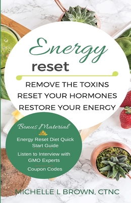 Energy Reset: Remove the Toxins, Reset Your Hormones, Restore Your Energy - Brown, Michelle