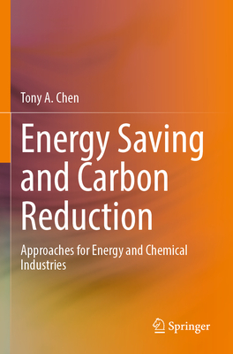 Energy Saving and Carbon Reduction: Approaches for Energy and Chemical Industries - Chen, Tony A.