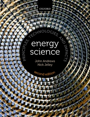 Energy Science: Principles, technologies, and impacts - Andrews, John, and Jelley, Nick