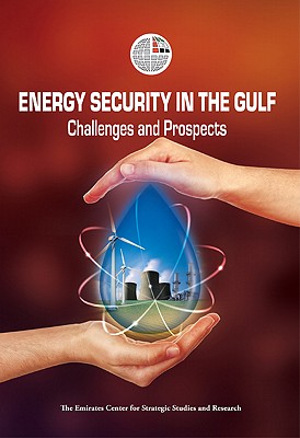 Energy Security in the Gulf: Challenges and Prospects - ECSSR