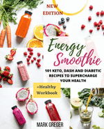 Energy Smoothie: 101 Keto, Dash and Diabetic Recipes to Supercharge Your Health