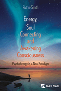 Energy, Soul-Connecting and Awakening Consciousness: Psychotherapy in a New Paradigm