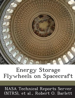 Energy Storage Flywheels on Spacecraft - Nasa Technical Reports Server (Ntrs) (Creator), and Et Al (Creator), and Barlett, Robert O
