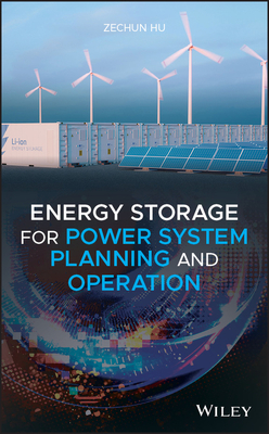 Energy Storage for Power System Planning and Operation - Hu, Zechun