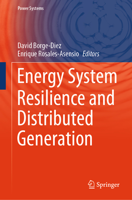 Energy System Resilience and Distributed Generation - Borge-Diez, David (Editor), and Rosales-Asensio, Enrique (Editor)