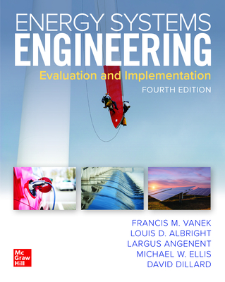 Energy Systems Engineering: Evaluation and Implementation, Fourth Edition - Vanek, Francis, and Albright, Louis D, and Angenent, Largus