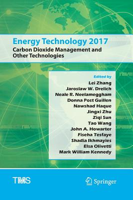 Energy Technology 2017: Carbon Dioxide Management and Other Technologies - Zhang, Lei (Editor), and Drelich, Jaroslaw W (Editor), and Neelameggham, Neale R (Editor)