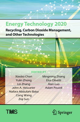 Energy Technology 2020: Recycling, Carbon Dioxide Management, and Other Technologies - Chen, Xiaobo (Editor), and Zhong, Yulin (Editor), and Zhang, Lei (Editor)