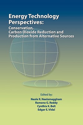 Energy Technology Perspectives: Conservation, Carbon Dioxide Reduction and Production from Alternative Sources - Neelameggham, Neale R (Editor), and Reddy, Ramana G (Editor), and Belt, Cynthia K (Editor)