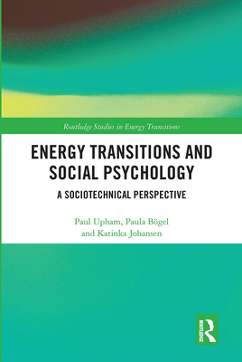 Energy Transitions and Social Psychology: A Sociotechnical Perspective - Upham, Paul, and Bgel, Paula, and Johansen, Katinka