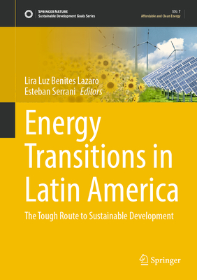 Energy Transitions in Latin America: The Tough Route to Sustainable Development - Lazaro, Lira Luz Benites (Editor), and Serrani, Esteban (Editor)