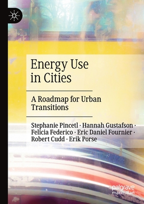 Energy Use in Cities: A Roadmap for Urban Transitions - Pincetl, Stephanie, and Gustafson, Hannah, and Federico, Felicia