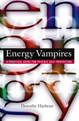 Energy Vampires: A Practical Guide for Psychic Self-Protection - Harbour, Dorothy