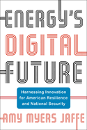 Energy's Digital Future: Harnessing Innovation for American Resilience and National Security