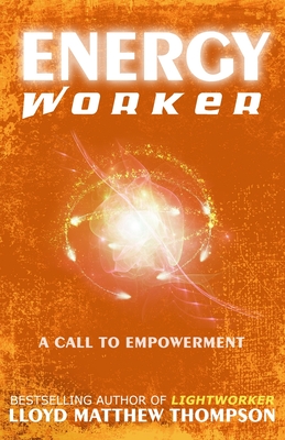 Energyworker: A Call to Empowerment - McCord, Molly (Foreword by), and Thompson, Lloyd Matthew