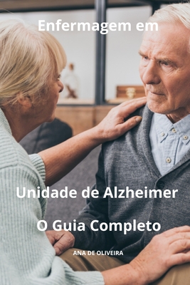 Enfermagem em Unidade de Alzheimer O Guia Completo - de Oliveira, Ana