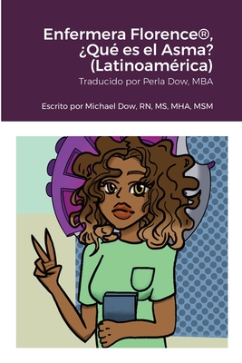 Enfermera Florence(R), ?Qu? es el Asma? (Latinoam?rica) - Dow, Michael, and Serrano, Iris, and Dow, Perla (Translated by)