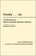 Enfim--Nos: Escritoras Negras Brasileiras Contemporaneas = Finally--Us: Contemporary Black Brazilian Women Writers