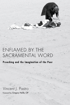 Enflamed by the Sacramental Word - Pastro, Vincent J, and Heille, Gregory Op (Foreword by)