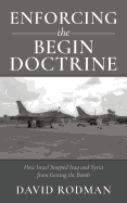 Enforcing the Begin Doctrine: How Israel Stopped Iraq and Syria from Getting the Bomb