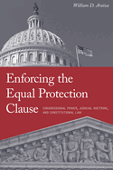 Enforcing the Equal Protection Clause: Congressional Power, Judicial Doctrine, and Constitutional Law