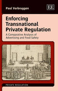 Enforcing Transnational Private Regulation: A Comparative Analysis of Advertising and Food Safety - Verbruggen, Paul