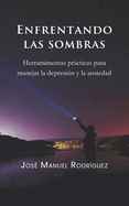 Enfrentando las sombras: Herramientas prcticas para manejar la depresi?n y la ansiedad