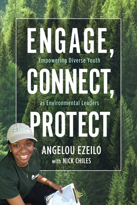 Engage, Connect, Protect: Empowering Diverse Youth as Environmental Leaders - Ezeilo, Angelou, and Chiles, Nick