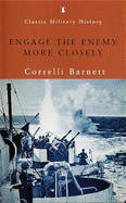 Engage the Enemy More Closely: Royal Navy in 2WW - Barnett, Correlli