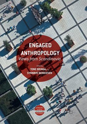 Engaged Anthropology: Views from Scandinavia - Bringa, Tone (Editor), and Bendixsen, Synnve (Editor)