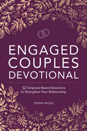 Engaged Couples Devotional: 52 Scripture-Based Devotions to Strengthen Your Relationship