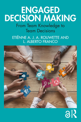 Engaged Decision Making: From Team Knowledge to Team Decisions - Rouwette, Etinne A J a, and Franco, L Alberto